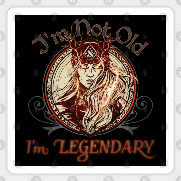 Im Not Old, Im Legendary Magnet by mythikcreationz